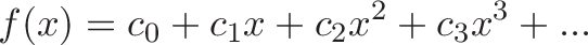 displaystyle{f(x) = c_0 + c_1x + c_2x^2 + c_3x^3 + ... }