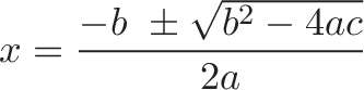 displaystyle{x = frac{-b  pm sqrt{b^2 - 4ac}}{2a} }